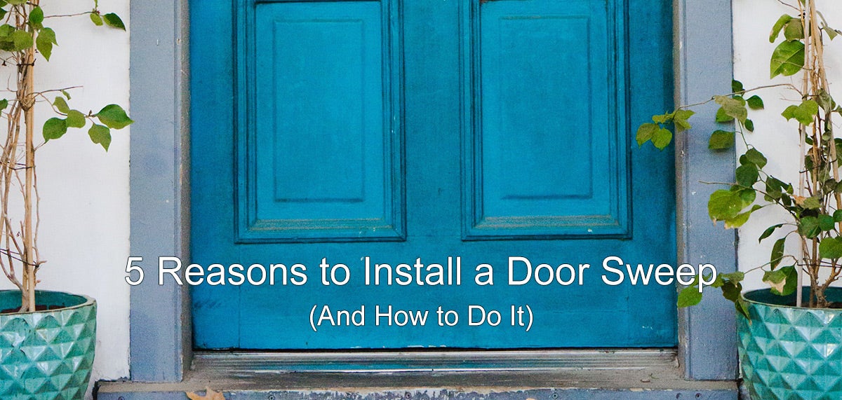 Reasons to install a door sweep